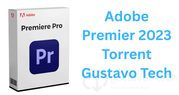 Adobe Premier 2023 Torrent Gustavo Tech