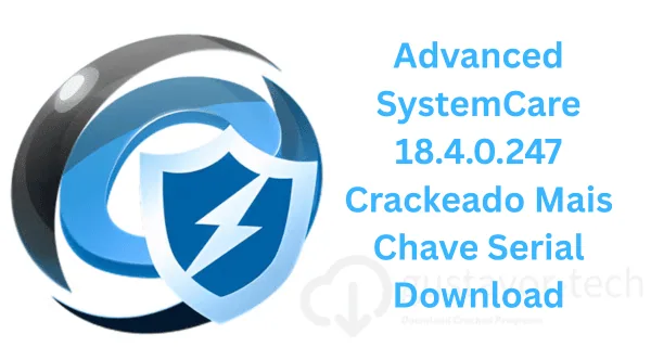 Advanced SystemCare 18.4.0.247 Crackeado Mais Chave Serial Download