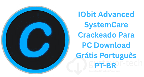 IObit Advanced SystemCare Crackeado 2025 Para PC Download Grátis Português PT-BR