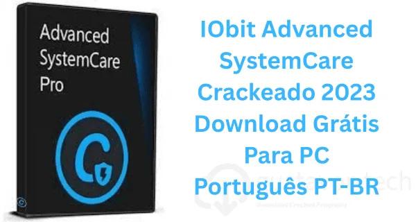 IObit Advanced SystemCare Crackeado 2023 Download Grátis Para PC Português PT-BR