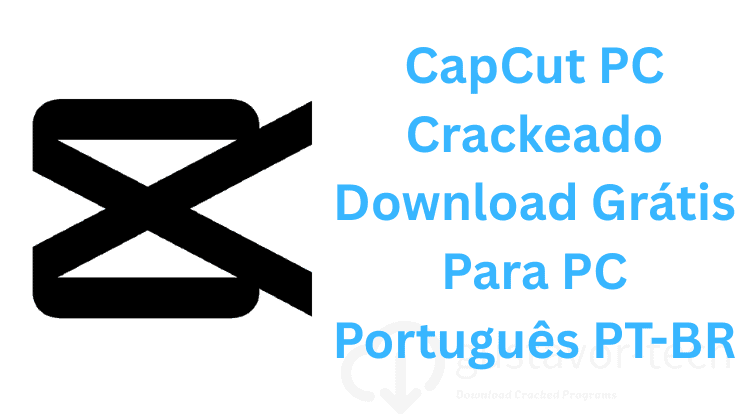 CapCut PC Crackeado Download Grátis Para PC Português PT-BR